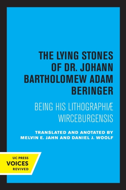 The Lying Stones of Dr. Johann Bartholomew Adam Beringer : Being his Lithographiae Wireceburgensis, Paperback / softback Book