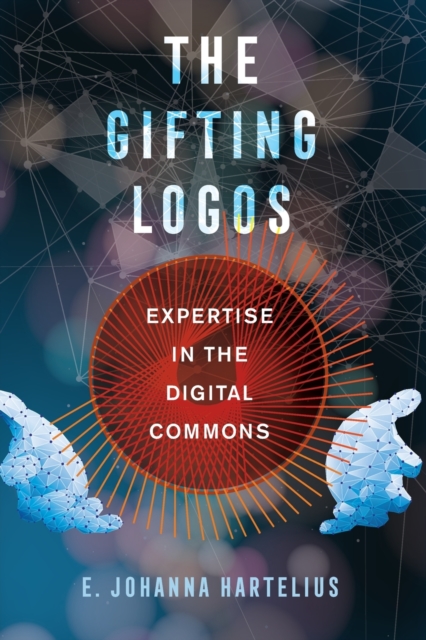 The Gifting Logos : Expertise in the Digital Commons, Paperback / softback Book
