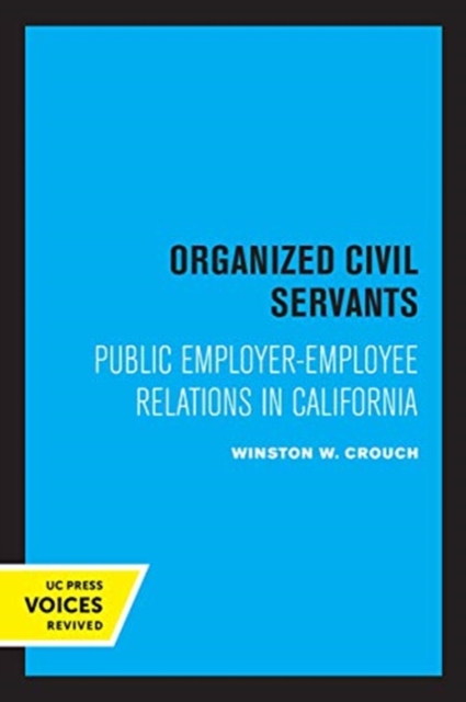 Organized Civil Servants : Public Employer-Employee Relations in California, Hardback Book