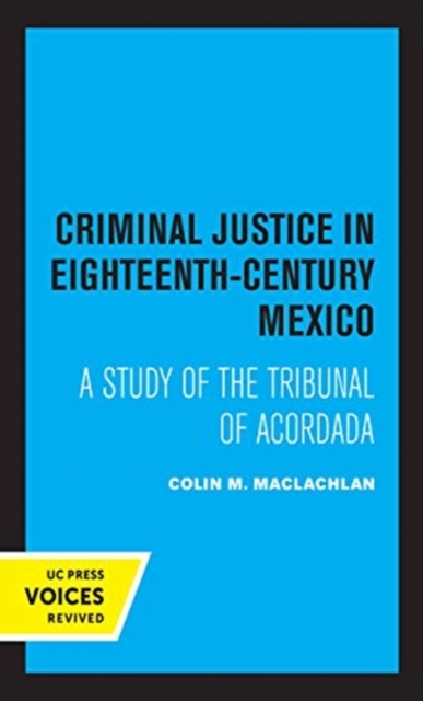 Criminal Justice in Eighteenth-Century Mexico : A Study of the Tribunal of Acordada, Hardback Book