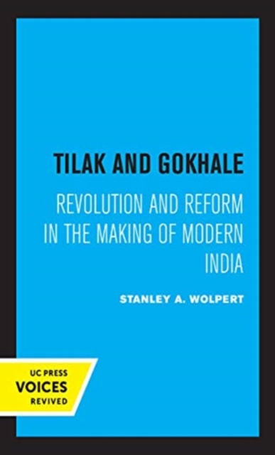 Tilak and Gokhale : Revolution and Reform in the Making of Modern India, Hardback Book
