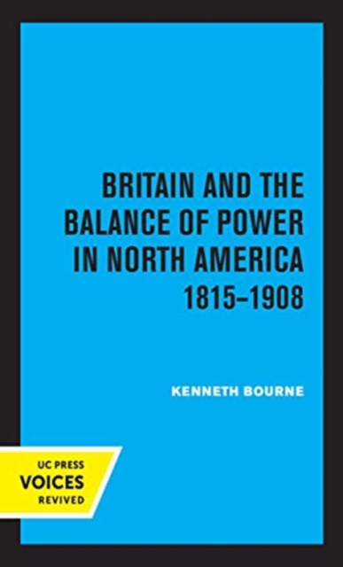Britain and the Balance of Power in North America 1815-1908, Hardback Book
