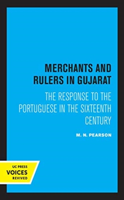 Merchants and Rulers in Gujarat : The Response to the Portuguese in the Sixteenth Century, Hardback Book