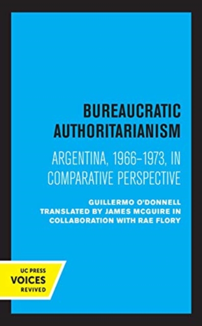 Bureaucratic Authoritarianism : Argentina 1966-1973 in Comparative Perspective, Hardback Book