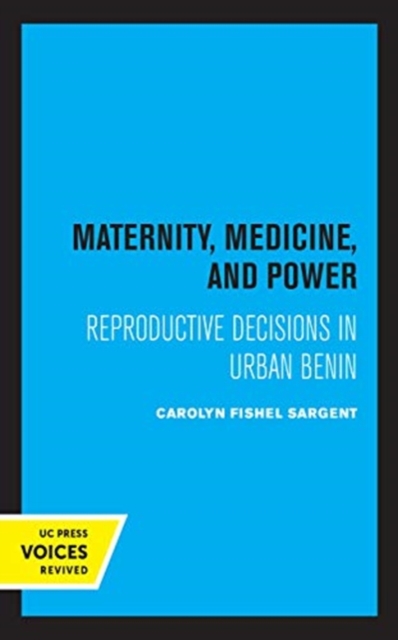 Maternity, Medicine, and Power : Reproductive Decisions in Urban Benin, Hardback Book