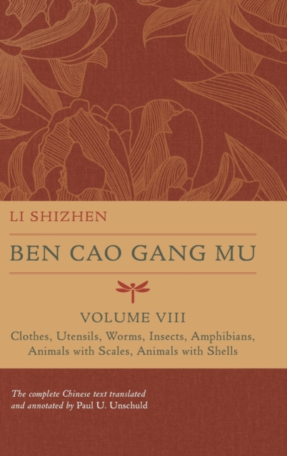 Ben Cao Gang Mu, Volume VIII : Clothes, Utensils, Worms, Insects, Amphibians, Animals with Scales, Animals with Shells, Hardback Book