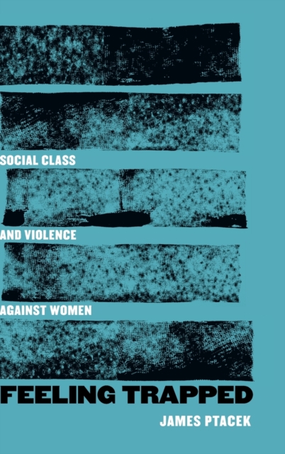 Feeling Trapped : Social Class and Violence against Women, Hardback Book