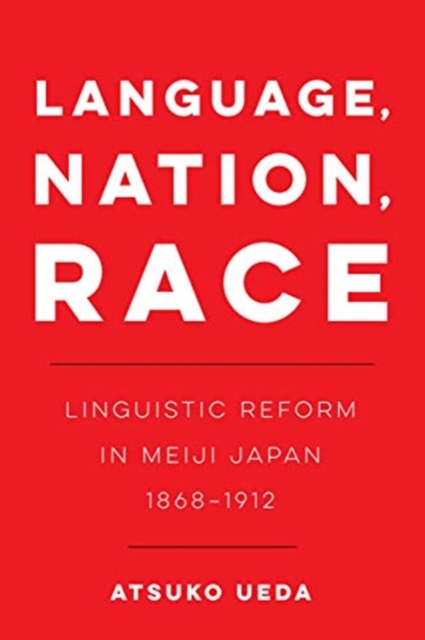 Language, Nation, Race : Linguistic Reform in Meiji Japan (1868-1912), Paperback / softback Book