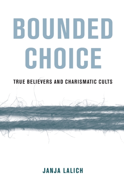 Bounded Choice : True Believers and Charismatic Cults, Paperback / softback Book