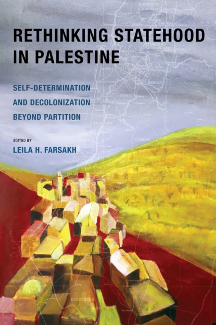 Rethinking Statehood in Palestine : Self-Determination and Decolonization Beyond Partition, Paperback / softback Book