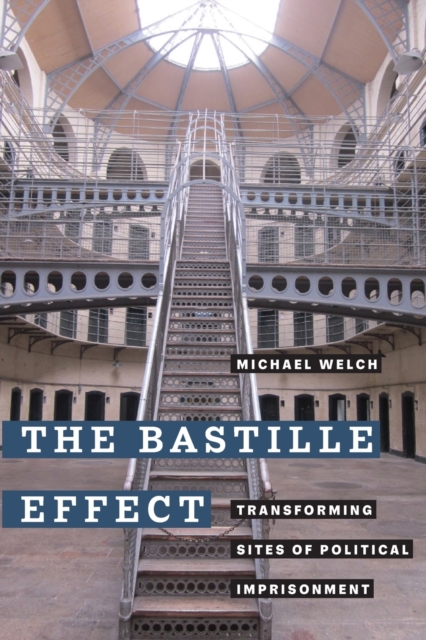 The Bastille Effect : Transforming Sites of Political Imprisonment, Paperback / softback Book