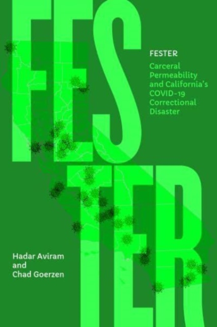 Fester : Carceral Permeability and California's COVID-19 Correctional Disaster, Hardback Book