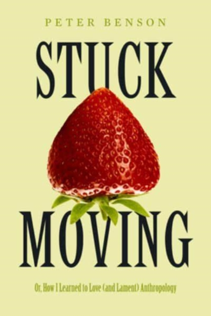 Stuck Moving : Or, How I Learned to Love (and Lament) Anthropology, Hardback Book