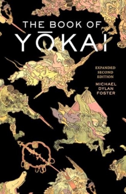 The Book of Yokai, Expanded Second Edition : Mysterious Creatures of Japanese Folklore, Hardback Book