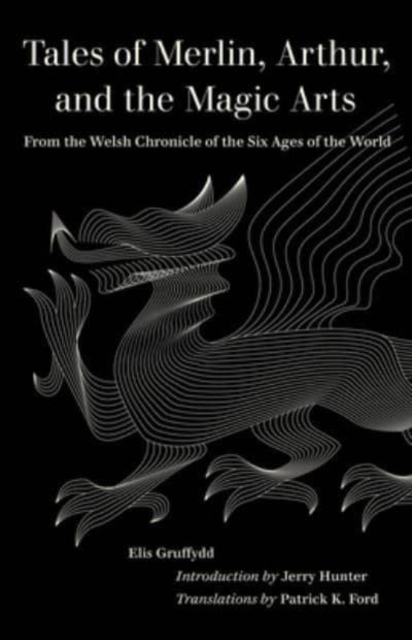 Tales of Merlin, Arthur, and the Magic Arts : From the Welsh Chronicle of the Six Ages of the World, Paperback / softback Book