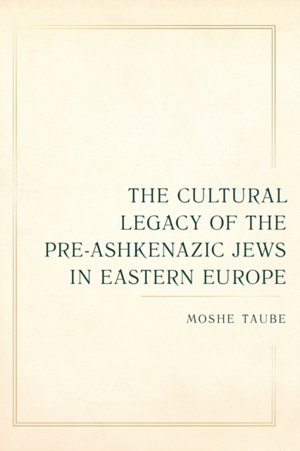 The Cultural Legacy of the Pre-Ashkenazic Jews in Eastern Europe, Paperback / softback Book