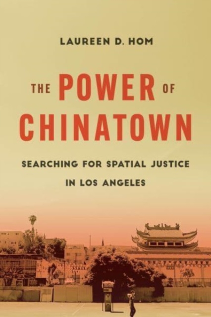 The Power of Chinatown : Searching for Spatial Justice in Los Angeles, Paperback / softback Book