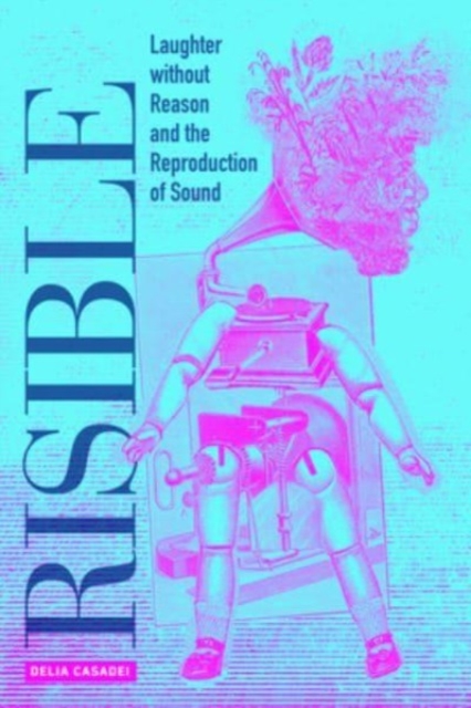 Risible : Laughter without Reason and the Reproduction of Sound, Paperback / softback Book
