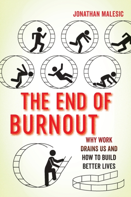 The End of Burnout : Why Work Drains Us and How to Build Better Lives, Paperback / softback Book