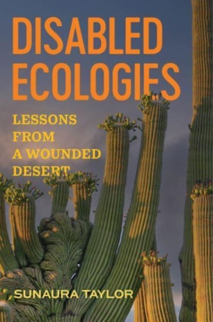 Disabled Ecologies : Lessons from a Wounded Desert, Hardback Book