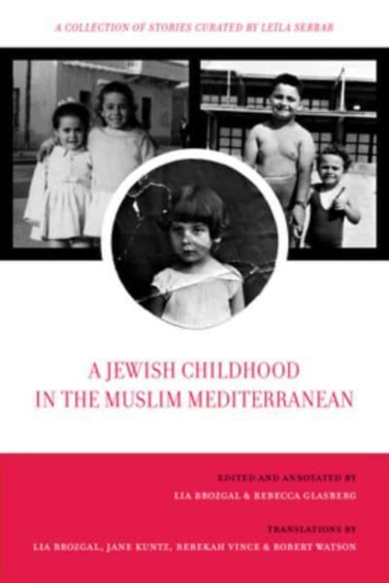 A Jewish Childhood in the Muslim Mediterranean : A Collection of Stories Curated by Leila Sebbar, Paperback / softback Book