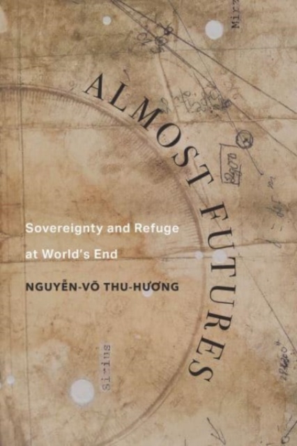 Almost Futures : Sovereignty and Refuge at World’s End, Paperback / softback Book