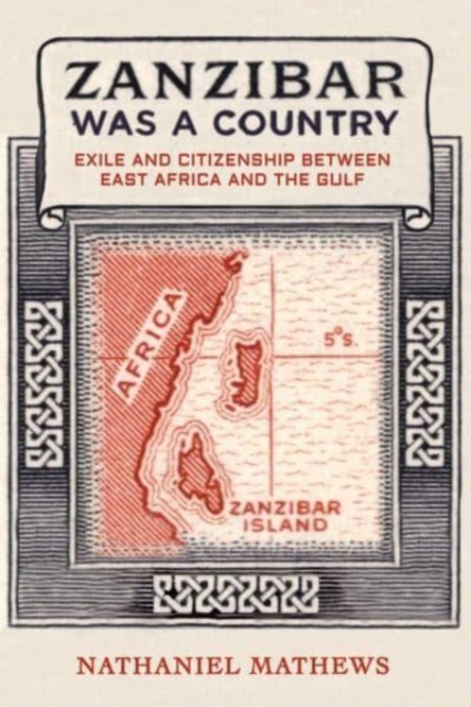 Zanzibar Was a Country : Exile and Citizenship between East Africa and the Gulf, Hardback Book