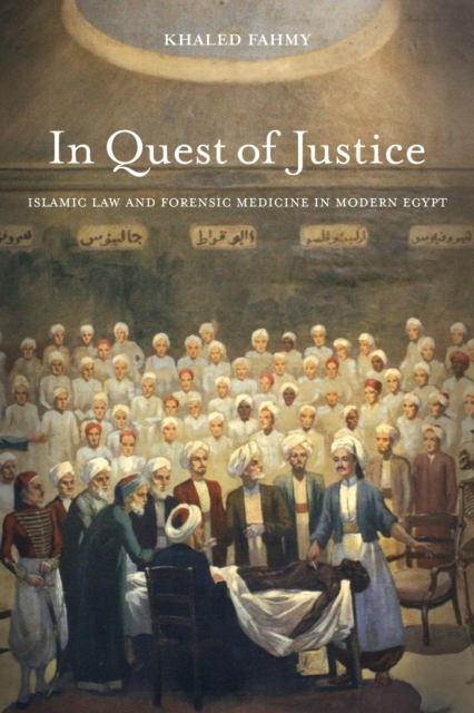 In Quest of Justice : Islamic Law and Forensic Medicine in Modern Egypt, Paperback / softback Book
