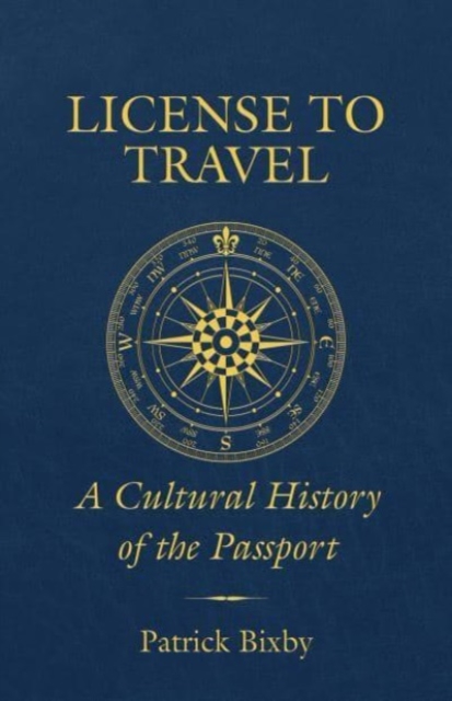 License to Travel : A Cultural History of the Passport, Paperback / softback Book