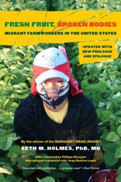 Fresh Fruit, Broken Bodies : Migrant Farmworkers in the United States, Updated with a New Preface and Epilogue, Paperback / softback Book