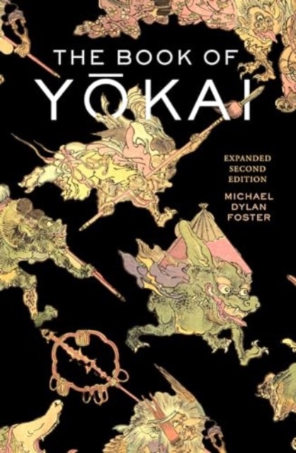 The Book of Yokai, Expanded Second Edition : Mysterious Creatures of Japanese Folklore, Paperback / softback Book
