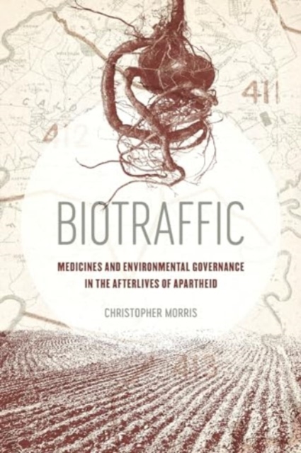 Biotraffic : Medicines and Environmental Governance in the Afterlives of Apartheid, Hardback Book