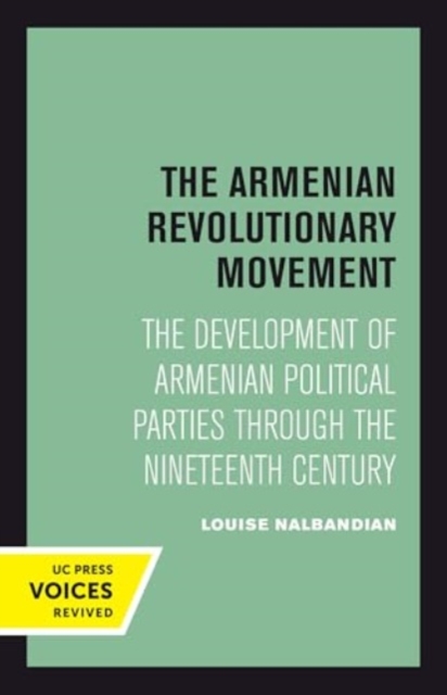 The Armenian Revolutionary Movement : The Development of Armenian Political Parties through the Nineteenth Century, Hardback Book