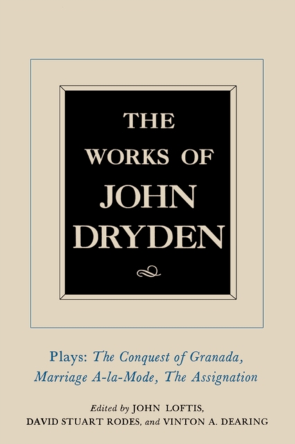 The Works of John Dryden, Volume XI : Plays: The Conquest of Granada, Part I and Part II; Marriage-a-la-Mode and The Assignation: Or, Love in a Nunnery, PDF eBook