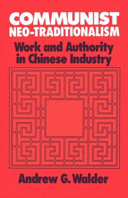 Communist Neo-Traditionalism : Work and Authority in Chinese Industry, PDF eBook