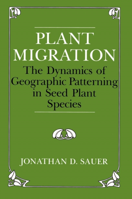 Plant Migration : The Dynamics of Geographic Patterning in Seed Plant Species, PDF eBook