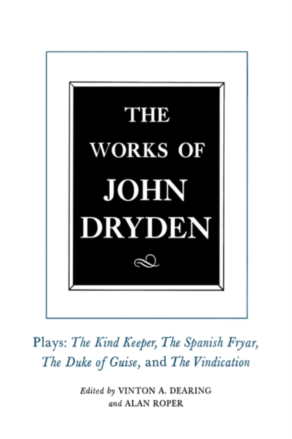 The Works of John Dryden, Volume XIV : Plays; The Kind Keeper, The Spanish Fryar, The Duke of Guise, and The Vindication, PDF eBook