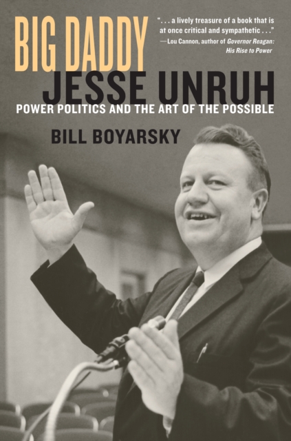 Big Daddy : Jesse Unruh and the Art of Power Politics, PDF eBook