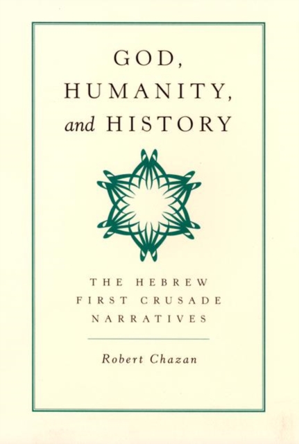 God, Humanity, and History : The Hebrew First Crusade Narratives, PDF eBook