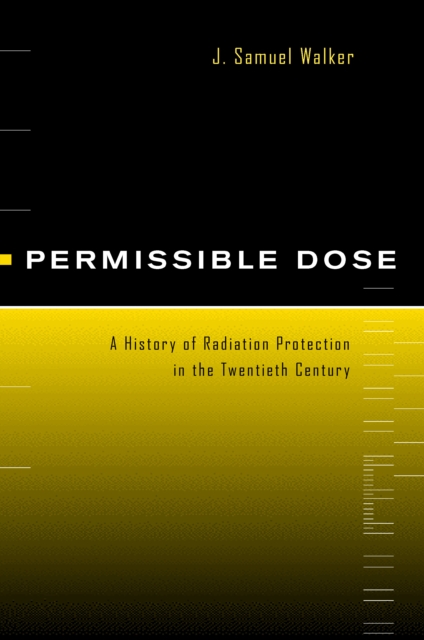 Permissible Dose : A History of Radiation Protection in the Twentieth Century, PDF eBook