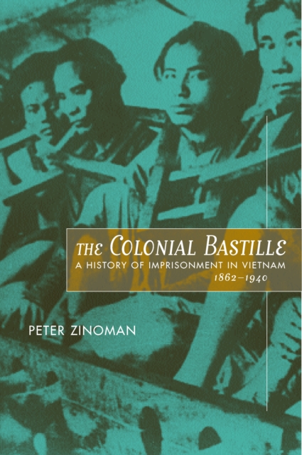 The Colonial Bastille : A History of Imprisonment in Vietnam, 1862-1940, PDF eBook