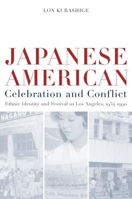 Japanese American Celebration and Conflict : A History of Ethnic Identity and Festival, 1934-1990, PDF eBook