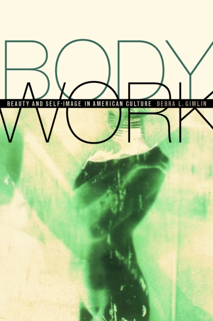 Body Work : Beauty and Self-Image in American Culture, PDF eBook
