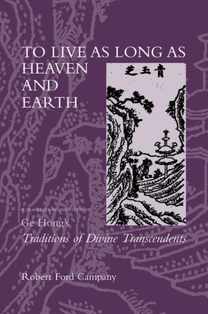 To Live as Long as Heaven and Earth : A Translation and Study of Ge Hong's Traditions of Divine Transcendents, PDF eBook