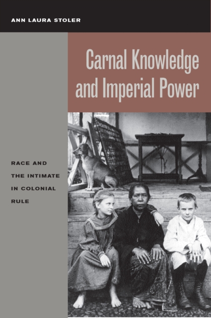 Carnal Knowledge and Imperial Power : Race and the Intimate in Colonial Rule, PDF eBook