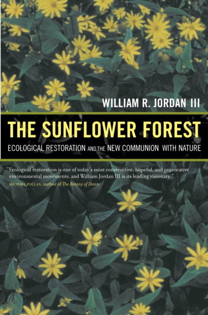 The Sunflower Forest : Ecological Restoration and the New Communion with Nature, PDF eBook