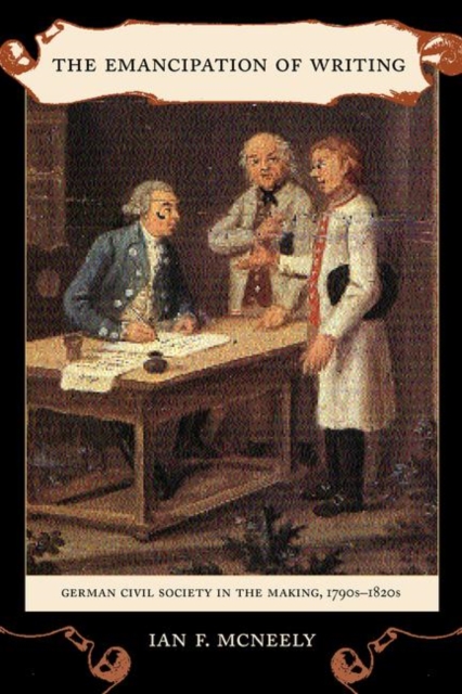 The Emancipation of Writing : German Civil Society in the Making, 1790s-1820s, PDF eBook