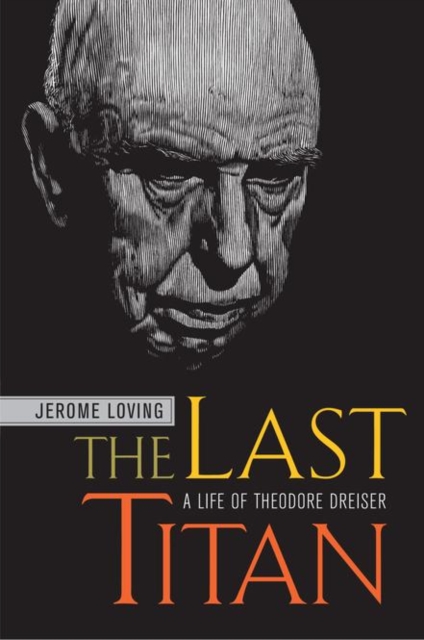 The Last Titan : A Life of Theodore Dreiser, PDF eBook