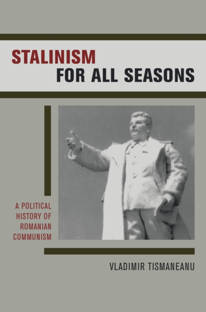 Stalinism for All Seasons : A Political History of Romanian Communism, PDF eBook