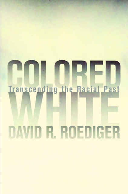 Colored White : Transcending the Racial Past, PDF eBook